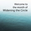 Welcome to the Month of Widening the Circle