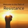 Welcome to The Path of Resistance
