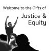 Welcome to the Gifts of Justice & Equity