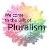 Welcome to the Gift of Pluralism